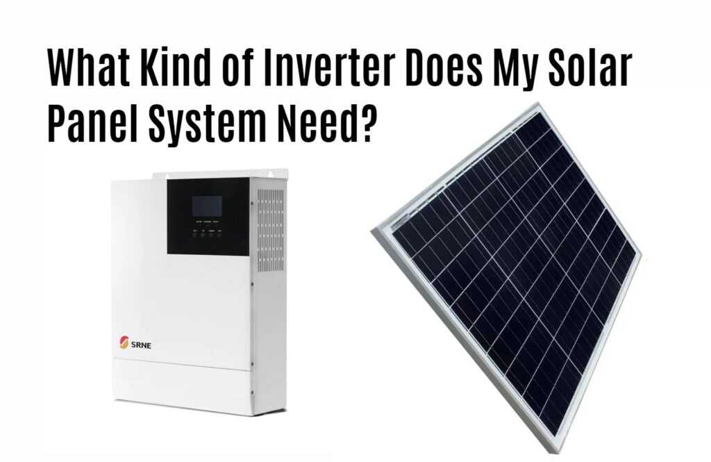 What Kind of Inverter Does My Solar Panel System Need?