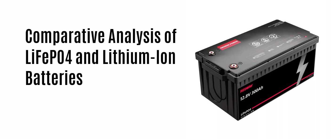 Comparative Analysis of LiFePO4 and Lithium-Ion Batteries. 12v 300ah lithium battery lifepo4 lfp factory manufacturer oem