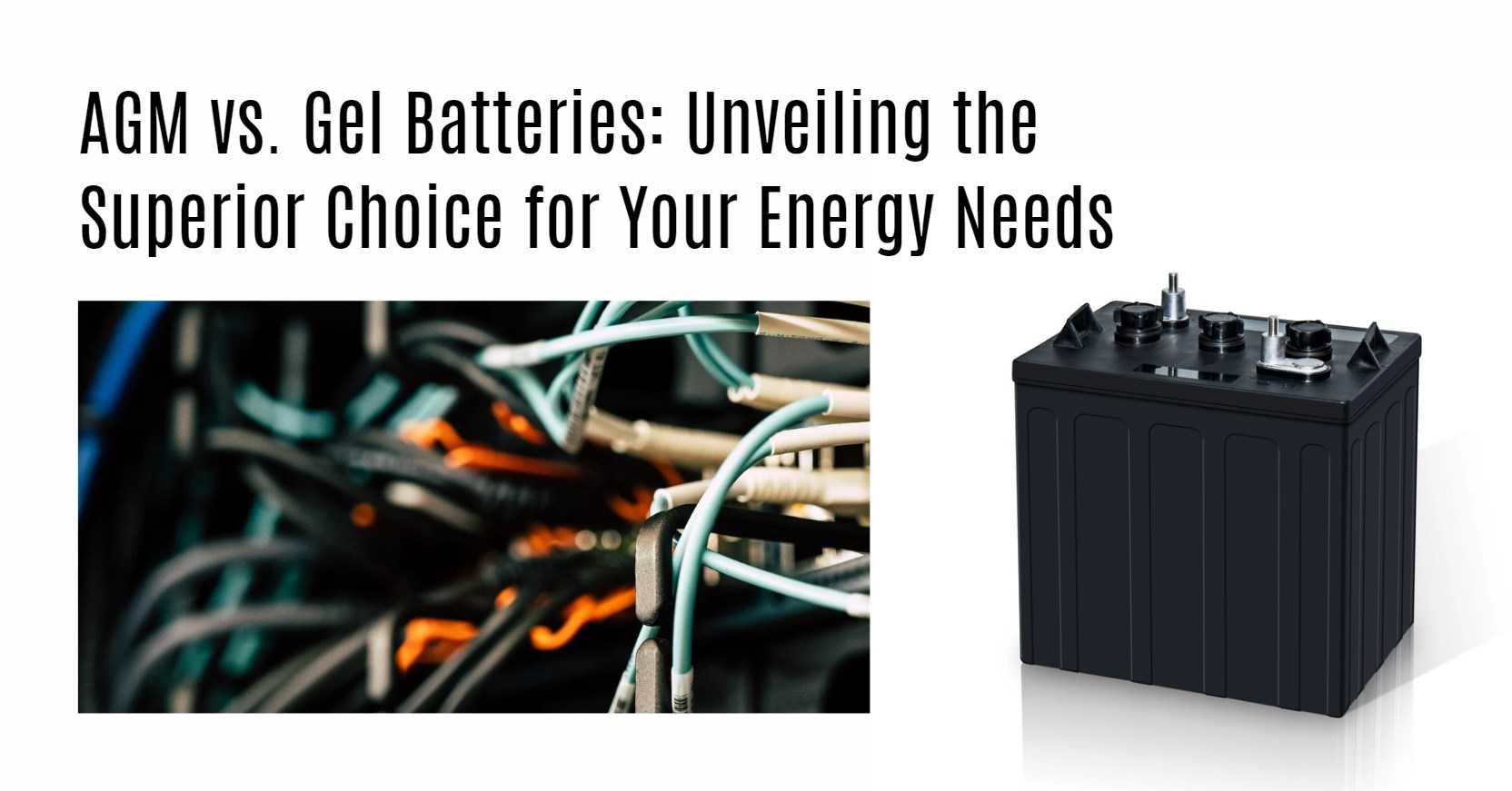 AGM vs. Gel Batteries: Unveiling the Superior Choice for Your Energy Needs