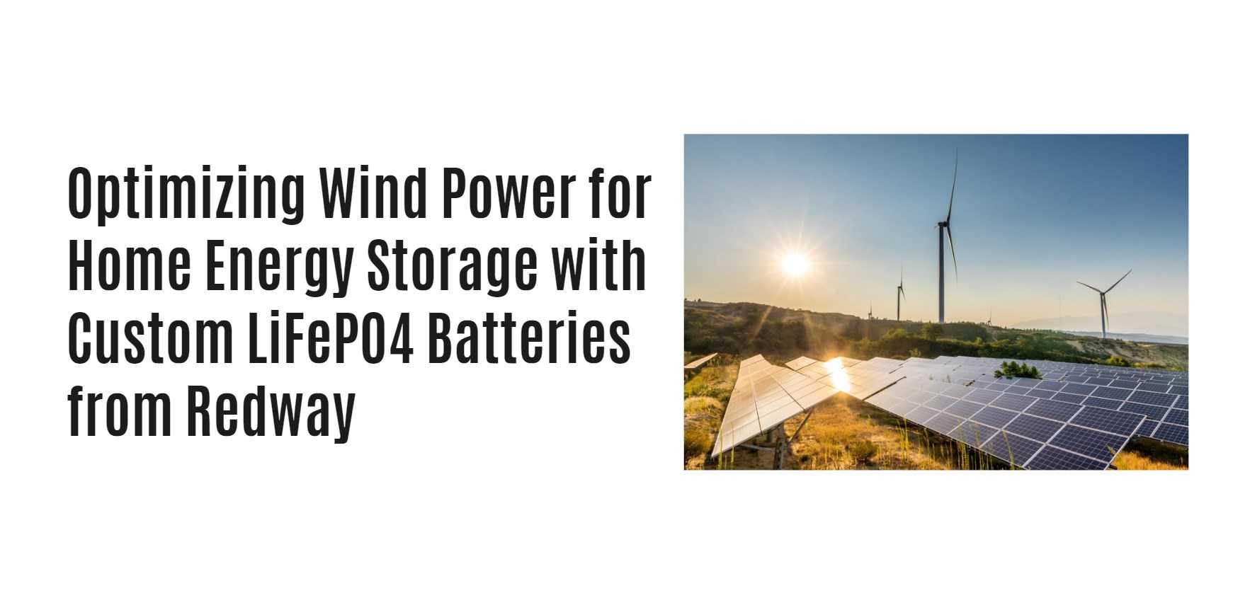 Optimizing Wind Power for Home Energy Storage with Custom LiFePO4 Batteries from Redway
