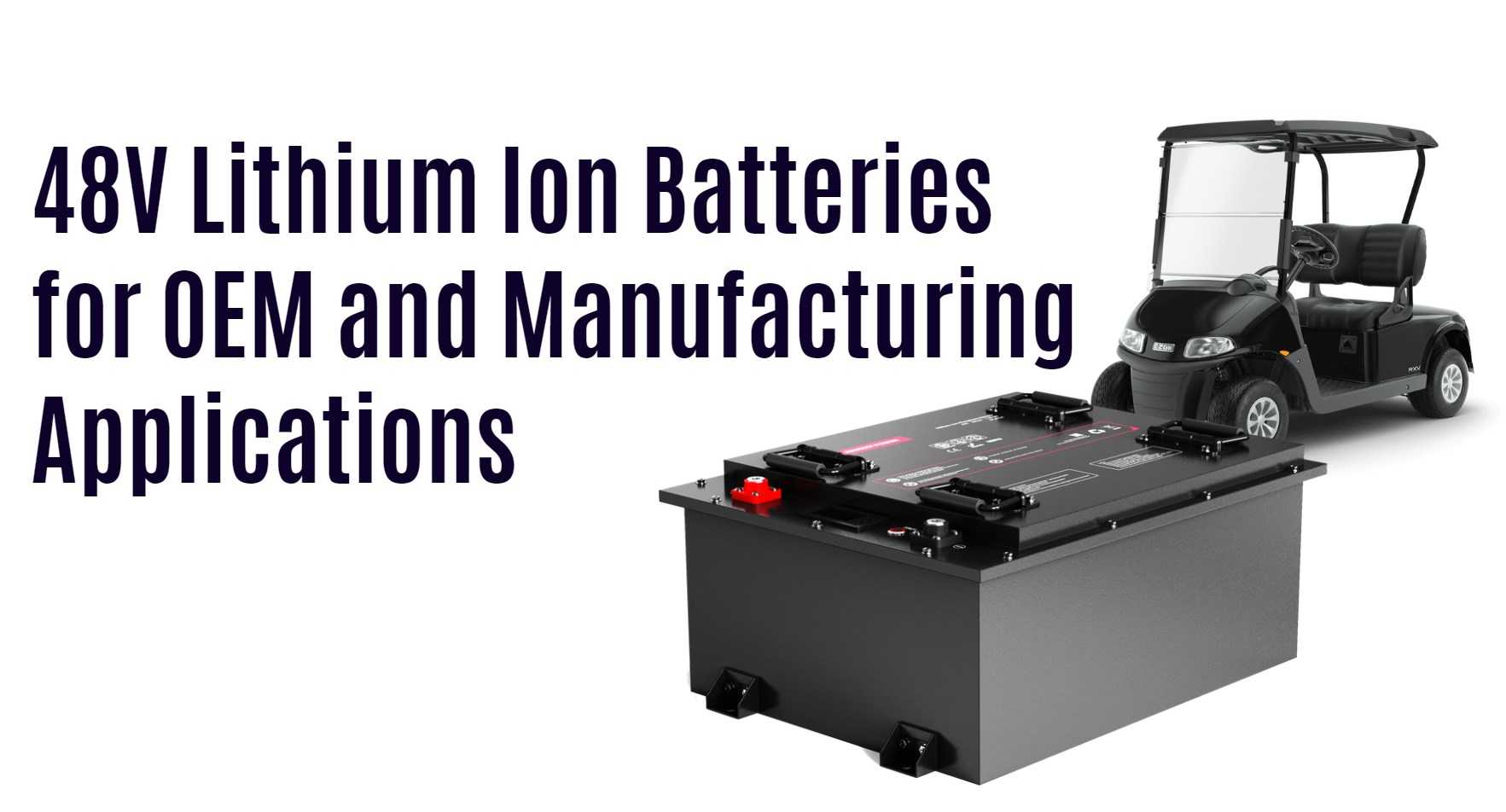 48V Lithium Ion Batteries for OEM and Manufacturing Applications. 48v 100ah golf cart lithium battery factory oem bluetooth app 6000 times