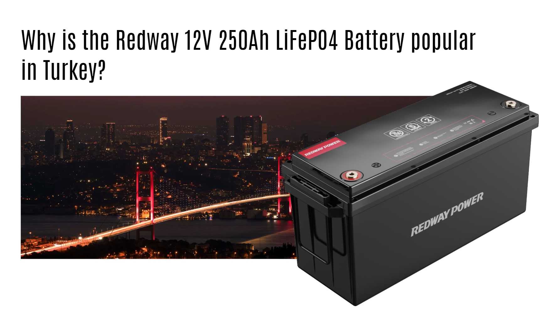 Why is the Redway 12V 250Ah LiFePO4 Battery popular in Turkey?