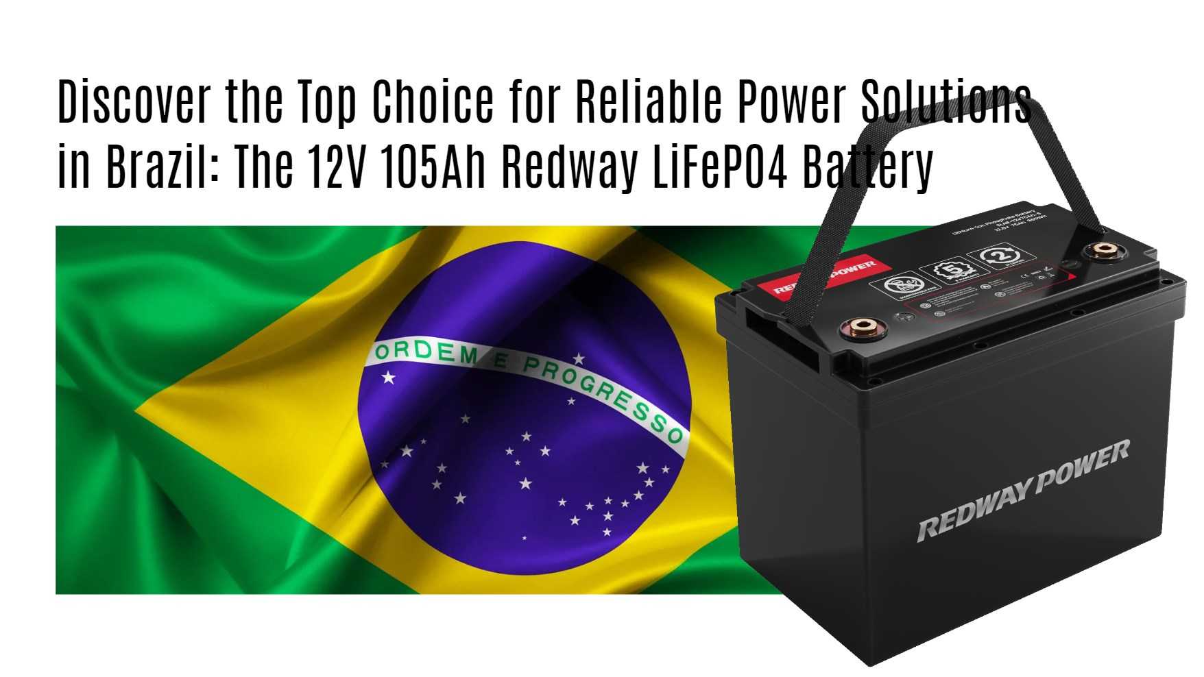 Discover the Top Choice for Reliable Power Solutions in Brazil: The 12V 105Ah Redway LiFePO4 Battery