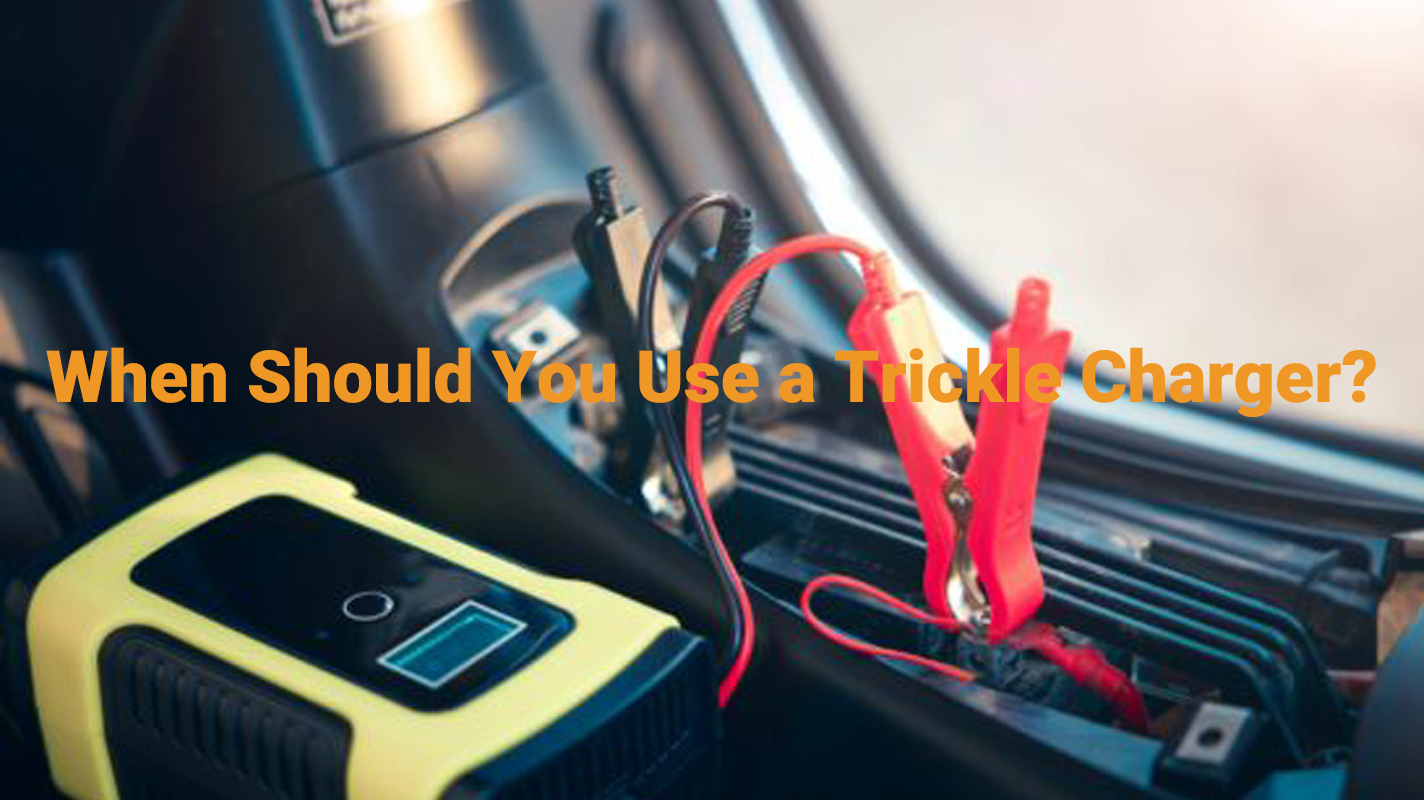 When Should You Use a Trickle Charger?
