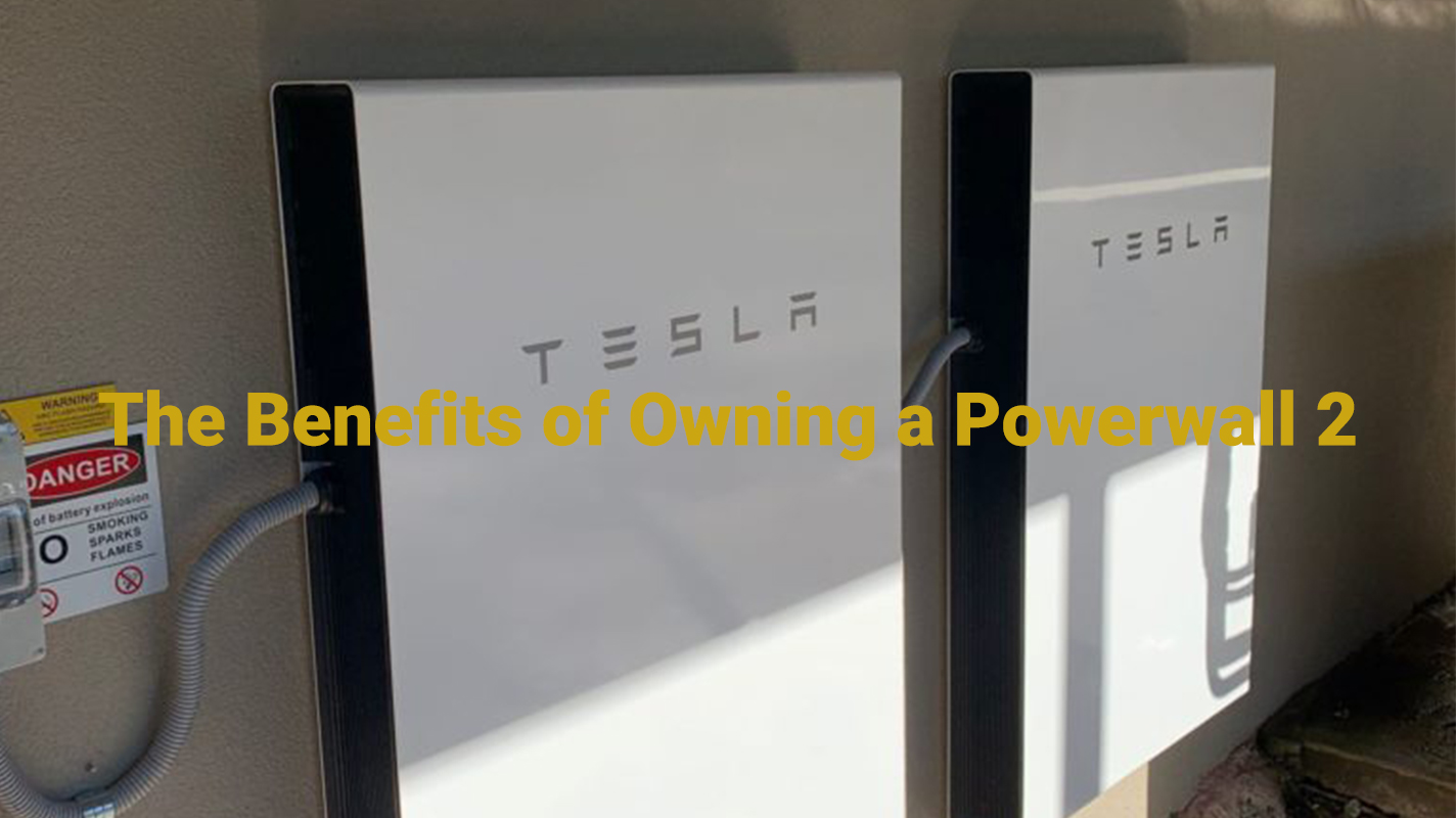 The Benefits of Owning a Powerwall 2