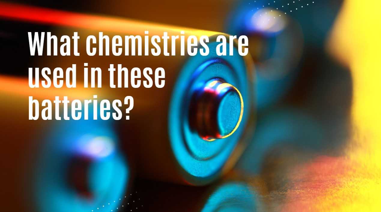 What chemistries are used in these batteries?