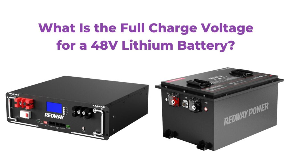 What Is the Full Charge Voltage for a 48V Lithium Battery? Redway Tech