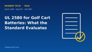 LiFePO4 Batteries – Homepage 2024 12 UL 2580 for Golf Cart Batteries: What the Standard Evaluates – Redway Tech Talk