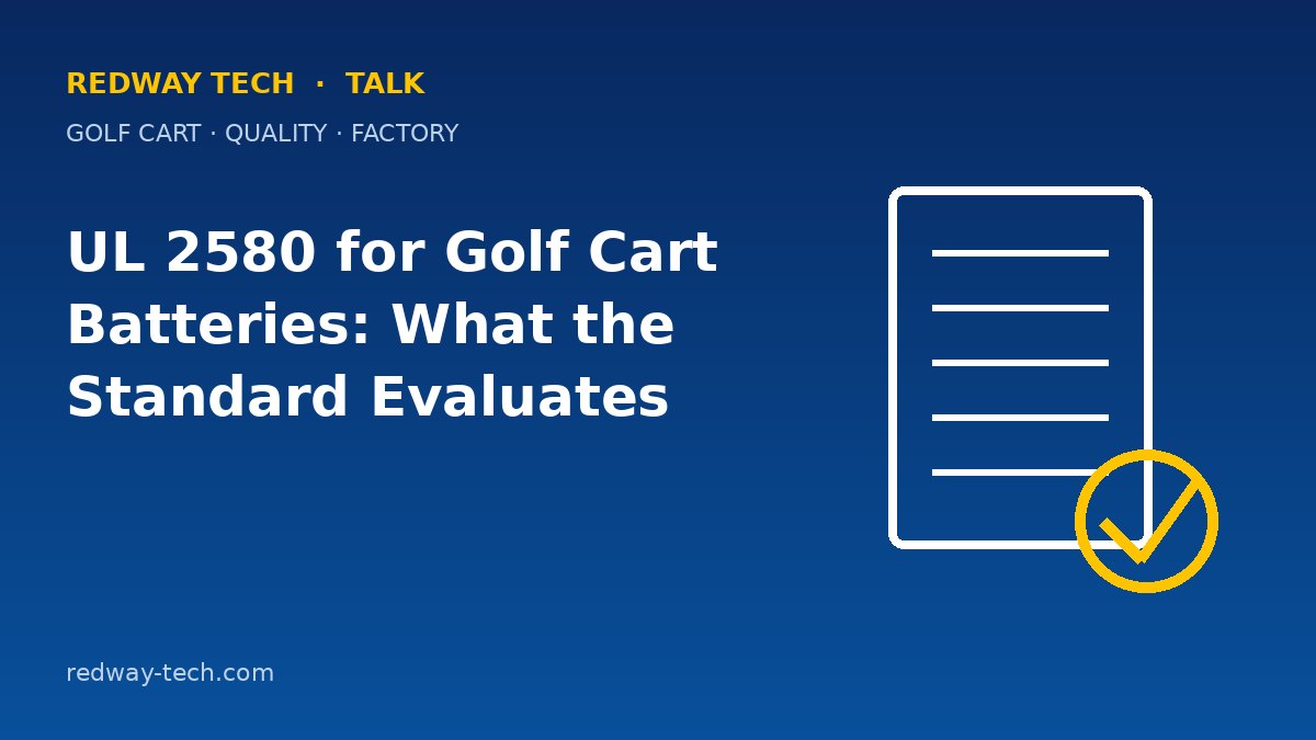 UL 2580 for Golf Cart Batteries: What the Standard Evaluates 1 UL 2580 for Golf Cart Batteries: What the Standard Evaluates – Redway Tech Talk