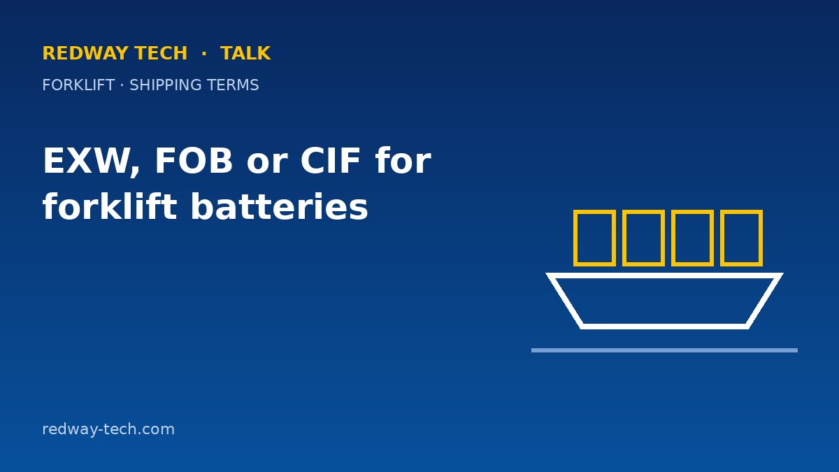 EXW, FOB or CIF for Forklift Batteries: Who Carries the Risk? 1 EXW, FOB or CIF for Forklift Batteries: Risk Explained – Redway Tech Talk