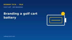 Branding a golf cart battery: labels, laser logo and manual – Redway Tech Talk