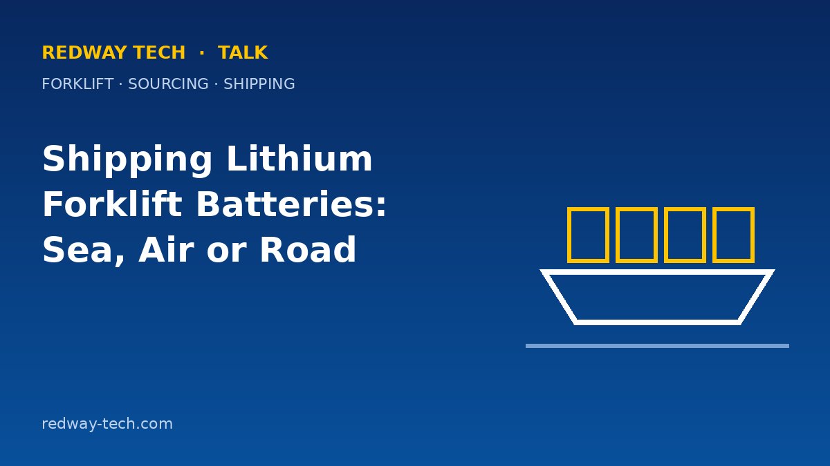 Shipping Lithium Forklift Batteries: Sea, Air or Road – Redway Tech Talk