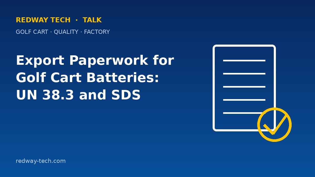 Export Paperwork for Golf Cart Batteries: UN 38.3 and SDS 1 Export Paperwork for Golf Cart Batteries: UN 38.3 and SDS – Redway Tech Talk