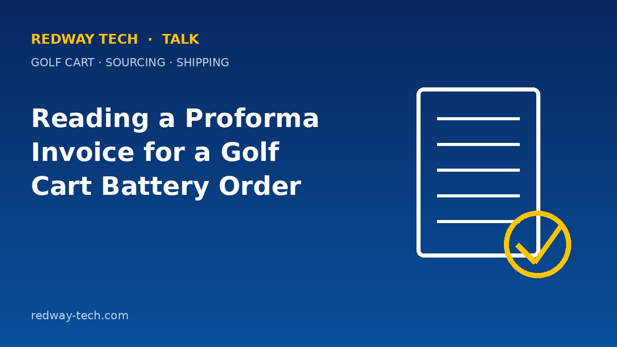Reading a Proforma Invoice for a Golf Cart Battery Order 1 Reading a Proforma Invoice for a Golf Cart Battery Order – Redway Tech Talk