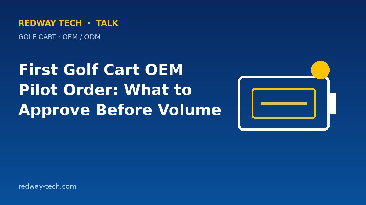 First Golf Cart OEM Pilot Order: What to Approve Before Volume 1 First Golf Cart OEM Pilot Order: What to Approve – Redway Tech Talk