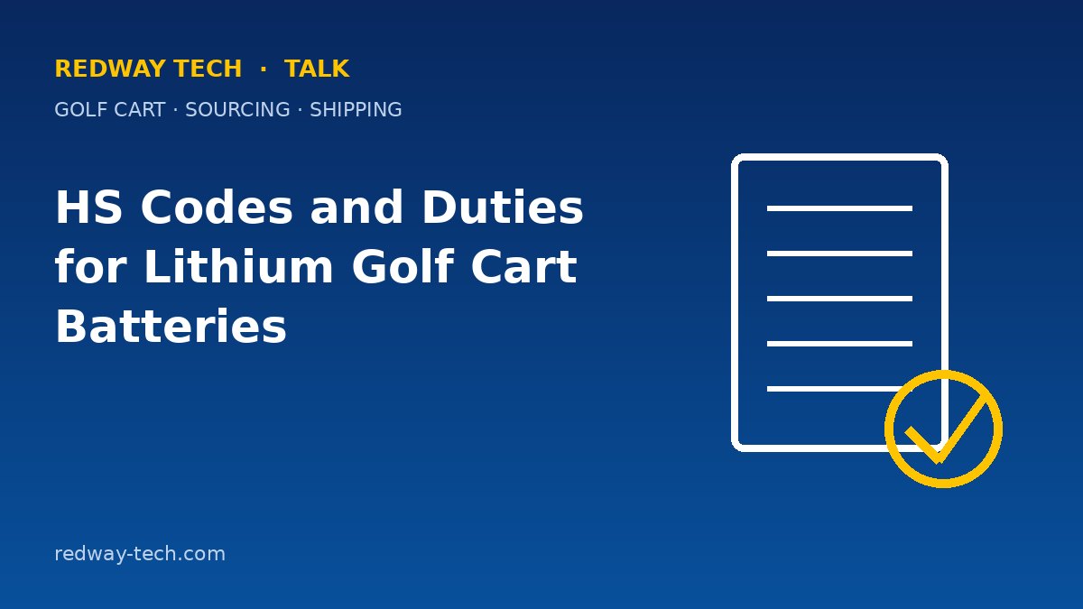 HS Codes and Duties for Lithium Golf Cart Batteries 1 HS Codes and Duties for Lithium Golf Cart Batteries – Redway Tech Talk