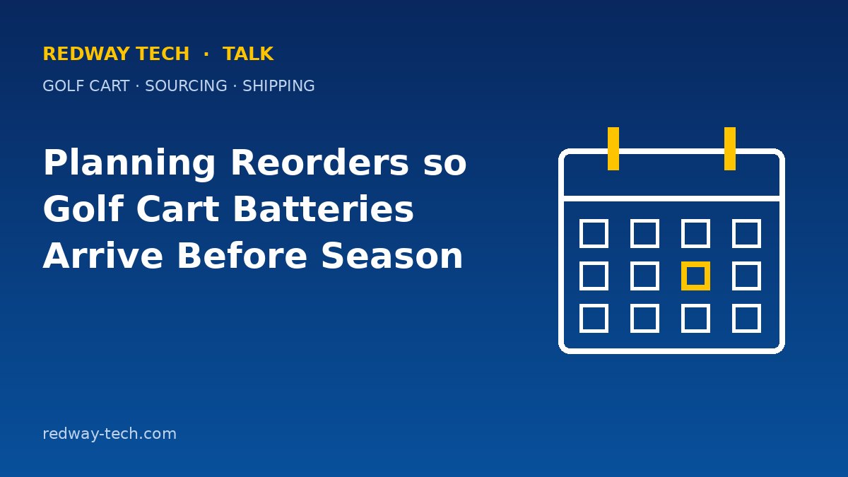 Planning Reorders so Golf Cart Batteries Arrive Before Season 1 Planning Golf Cart Battery Reorders Before the Season – Redway Tech Talk