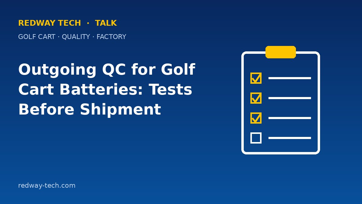 Outgoing QC for Golf Cart Batteries: Tests Before Shipment – Redway Tech Talk