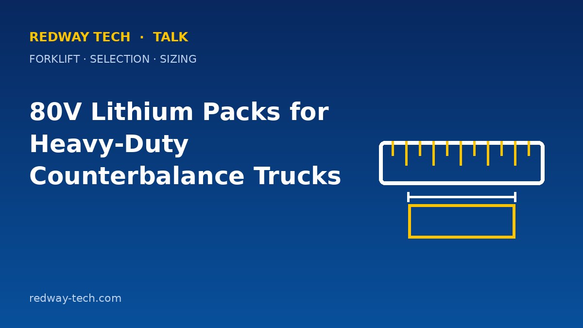 80V Lithium Packs for Heavy-Duty Counterbalance Trucks – Redway Tech Talk