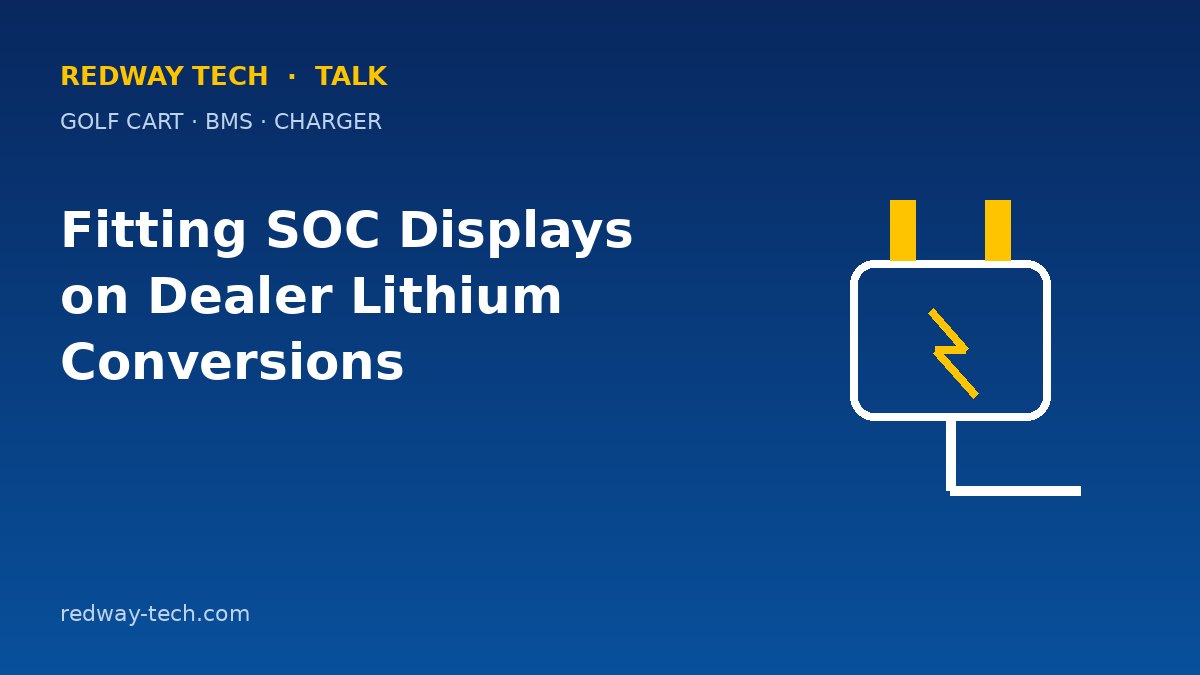 Fitting SOC Displays on Dealer Lithium Conversions 1 Fitting SOC Displays on Dealer Lithium Conversions – Redway Tech Talk