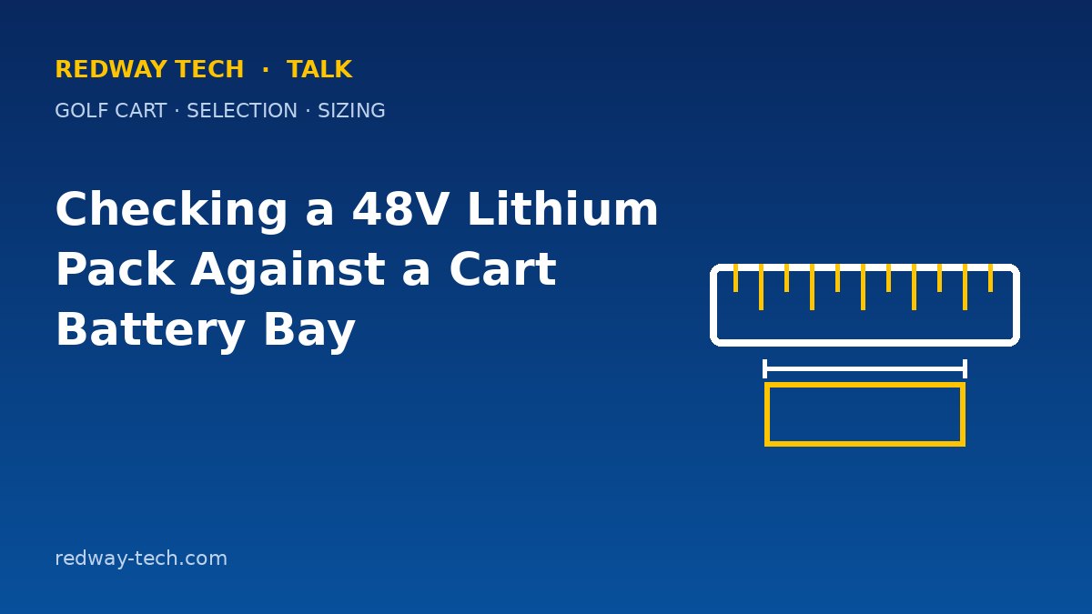 Checking a 48V Lithium Pack Against a Cart Battery Bay 5 Checking a 48V Lithium Pack Against a Golf Cart Battery Bay – Redway Tech Talk