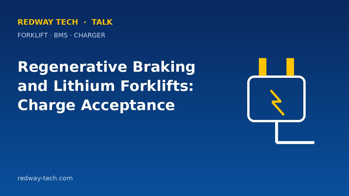 Regenerative Braking and Lithium Forklifts: Charge Acceptance 1 Regenerative Braking and Lithium Forklifts: Charge Acceptance – Redway Tech Talk