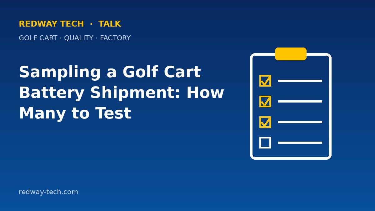 Sampling a Golf Cart Battery Shipment: How Many to Test? 1 Sampling a Golf Cart Battery Shipment: How Many to Test – Redway Tech Talk