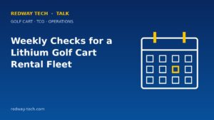 LiFePO4 Batteries – Homepage 2024 10 Weekly Checks for a Lithium Golf Cart Rental Fleet – Redway Tech Talk