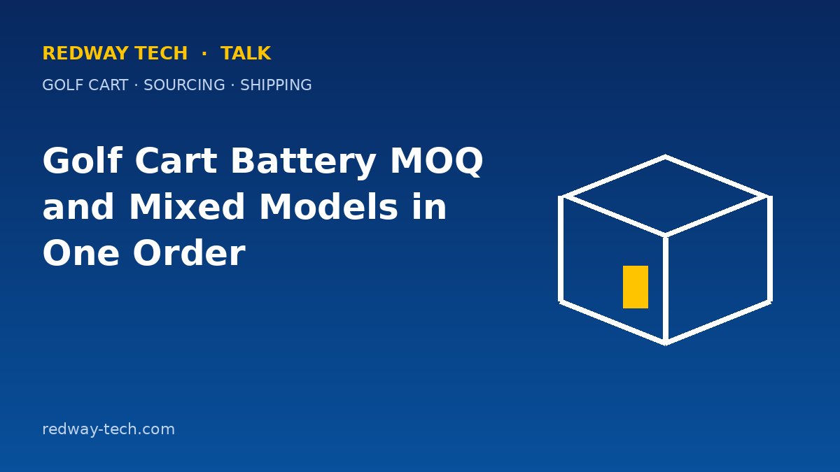 Golf Cart Battery MOQ and Mixed Models in One Order 1 Golf Cart Battery MOQ and Mixed Models in One Order – Redway Tech Talk